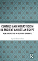 Book cover of: Clothes and Monasticism in Ancient Christian Egypt. By: Ingvild S©lid Gilhus