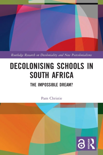 Book cover of: Decolonising Schools in South Africa. By: Pam Christie