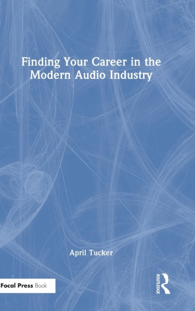 Book cover of: Finding Your Career in the Modern Audio Industry. By: April Tucker