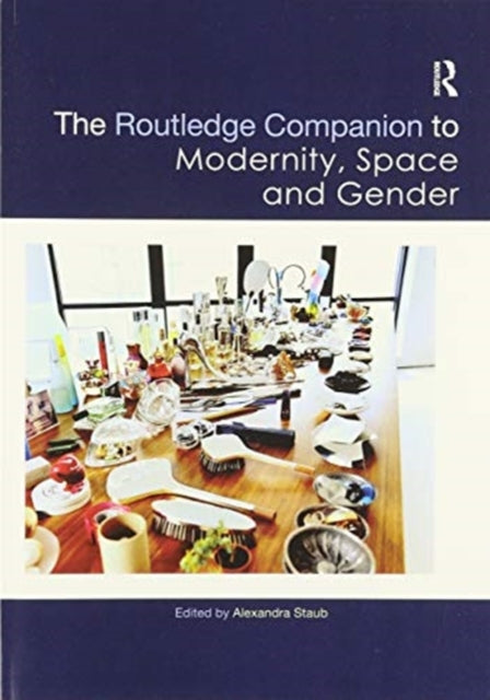 Book cover of: Routledge Companion to Modernity, Space and Gender. By: Alexandra Staub