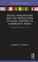 Book cover of: Digital Innovations and the Production of Local Content in Community Radio. By: Josephine F. Coleman