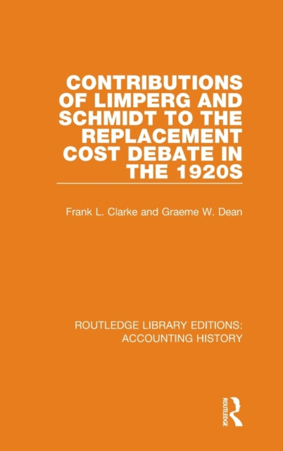 Book cover of: Contributions of Limperg and Schmidt to the Replacement Cost Debate in the 1920s. By: Frank L. Clarke