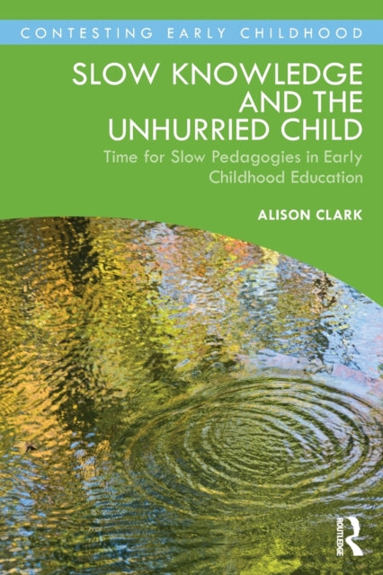 Book cover of: Slow Knowledge and the Unhurried Child. By: Alison Clark
