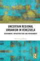 Book cover of: Uncertain Regional Urbanism in Venezuela. By: Fabio Capra Ribeiro