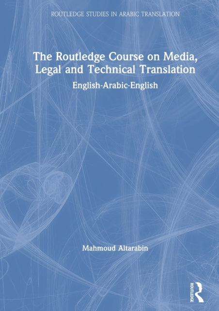 Book cover of: Routledge Course on Media, Legal and Technical Translation. By: Mahmoud Altarabin
