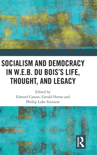 Book cover of: Socialism and Democracy in W.E.B. Du Bois’s Life, Thought, and Legacy. By: Edward Carson