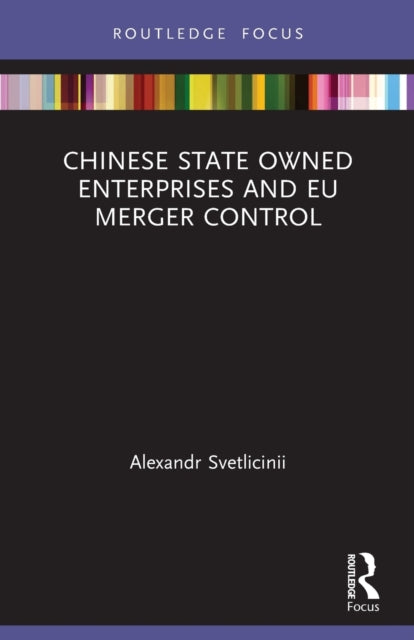 Book cover of: Chinese State Owned Enterprises and EU Merger Control. By: Alexandr Svetlicinii