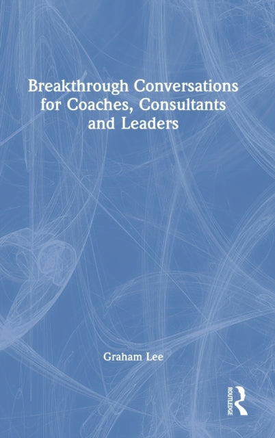 Book cover of: Breakthrough Conversations for Coaches, Consultants and Leaders. By: Graham Lee