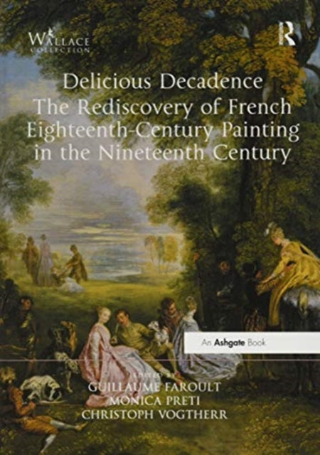 Book cover of: Delicious Decadence – The Rediscovery of French Eighteenth-Century Painting in the Nineteenth Century. By: Guillaume Faroult