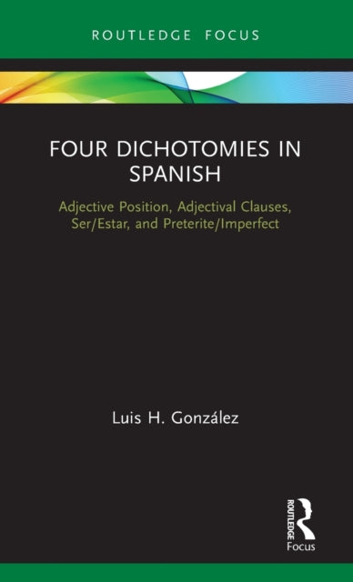 Book cover of: Four Dichotomies in Spanish: Adjective Position, Adjectival Clauses, Ser/Estar, and Preterite/Imperfect. By: Luis H. González