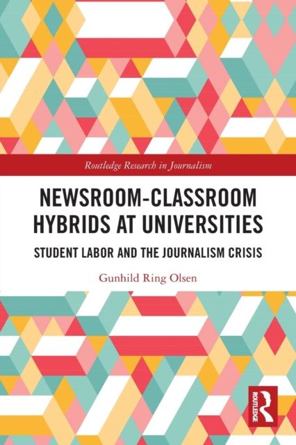 Book cover of: Newsroom-Classroom Hybrids at Universities. By: Gunhild Ring Olsen