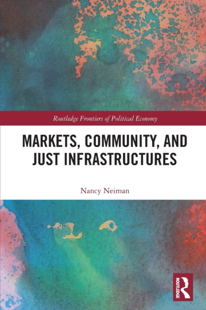 Book cover of: Markets, Community and Just Infrastructures. By: Nancy Neiman
