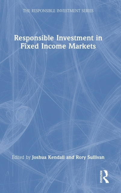 Book cover of: Responsible Investment in Fixed Income Markets. By: Joshua Kendall