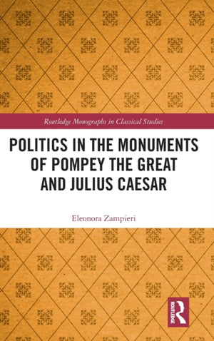 Politics in the Monuments of Pompey the Great and Julius Caesar