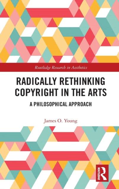 Book cover of: Radically Rethinking Copyright in the Arts. By: Young, James O.