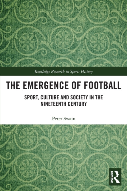 Book cover of: Emergence of Football. By: Peter Swain