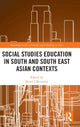 Book cover of: Social Studies Education in South and South East Asian Contexts. By: Kerry J. Kennedy