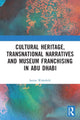 Book cover of: Cultural Heritage, Transnational Narratives and Museum Franchising in Abu Dhabi. By: Sarina Wakefield