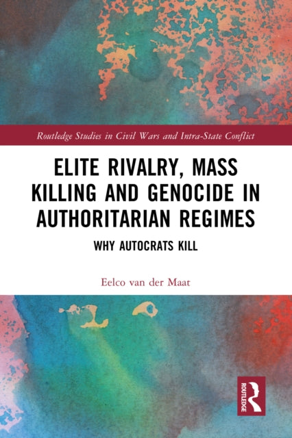Book cover of: Elite Rivalry, Mass Killing and Genocide in Authoritarian Regimes. By: Eelco van der Maat