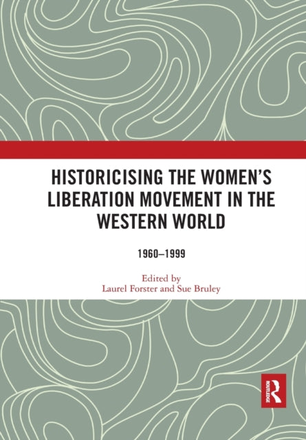 Book cover of: Historicising the Women's Liberation Movement in the Western World. By: Laurel Forster