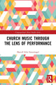Book cover of: Church Music Through the Lens of Performance. By: Marcell Silva Steuernagel