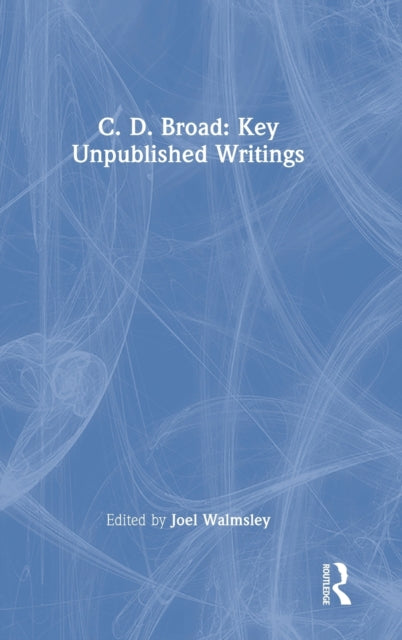 Book cover of: C. D. Broad: Key Unpublished Writings. By: Charlie Dunbar Broad
