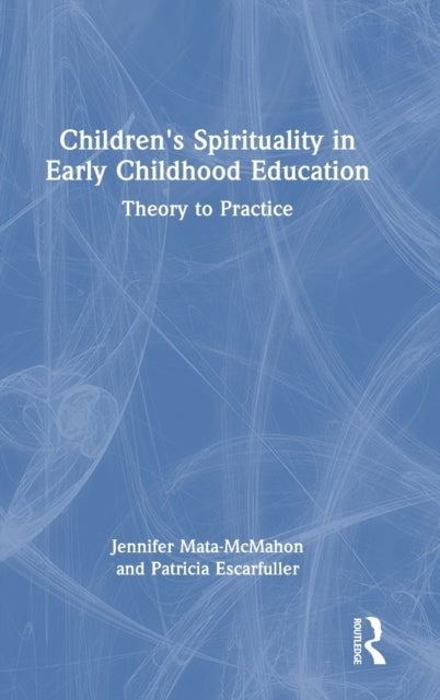 Book cover of: Children's Spirituality in Early Childhood Education. By: Jennifer Mata-McMahon