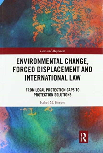 Book cover of: Environmental Change, Forced Displacement and International Law. By: Isabel M. Borges