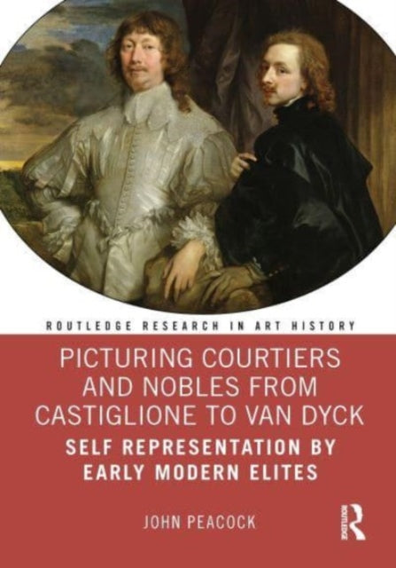 Book cover of: Picturing Courtiers and Nobles from Castiglione to Van Dyck. By: John Peacock