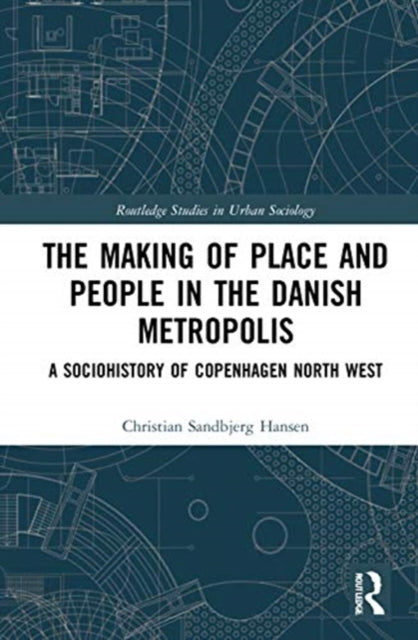 Book cover of: Making of Place and People in the Danish Metropolis. By: Christian Sandbjerg Hansen
