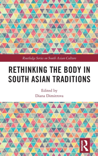 Book cover of: Rethinking the Body in South Asian Traditions. By: Diana Dimitrova