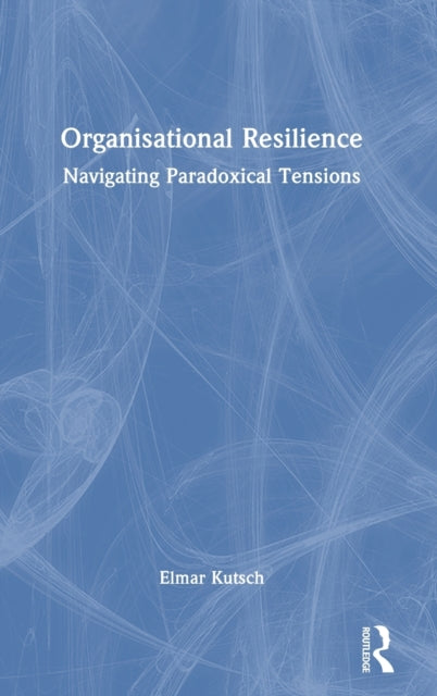 Book cover of: Organisational Resilience. By: Elmar Kutsch