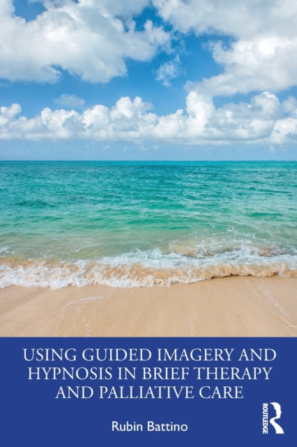 Book cover of: Using Guided Imagery and Hypnosis in Brief Therapy and Palliative Care. By: Rubin Battino
