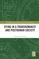 Book cover of: Dying in a Transhumanist and Posthuman Society. By: Panagiotis Pentaris