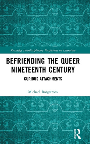 Befriending the Queer Nineteenth Century