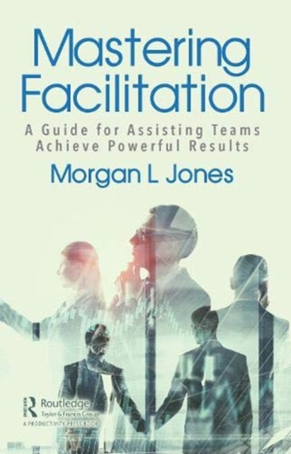 Book cover of: Mastering Facilitation. By: Morgan L. Jones