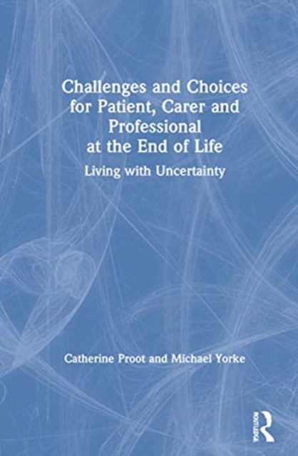 Book cover of: Challenges and Choices for Patient, Carer and Professional at the End of Life. By: Catherine Proot