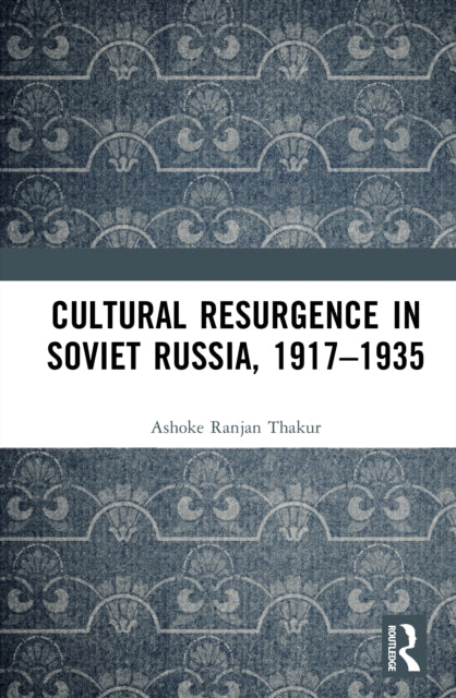 Book cover of: Cultural Resurgence in Soviet Russia, 1917–1935