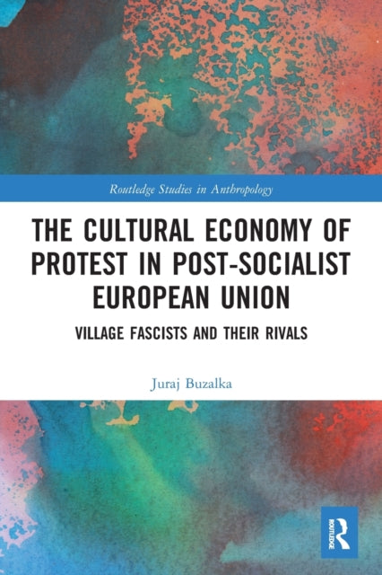 Book cover of: Cultural Economy of Protest in Post-Socialist European Union. By: Juraj Buzalka