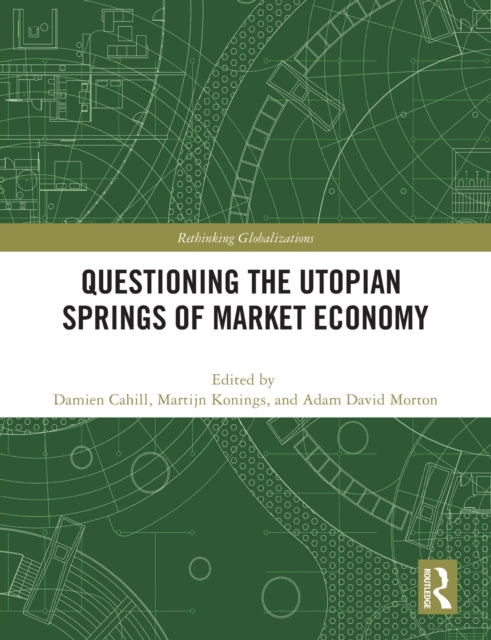 Book cover of: Questioning the Utopian Springs of Market Economy. By: Damien Cahill