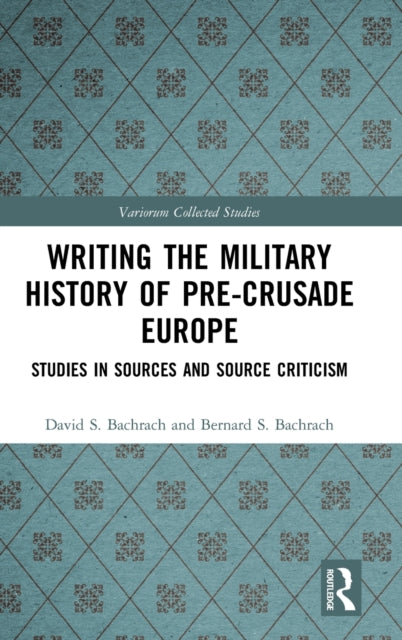 Book cover of: Writing the Military History of Pre-Crusade Europe. By: David S. Bachrach