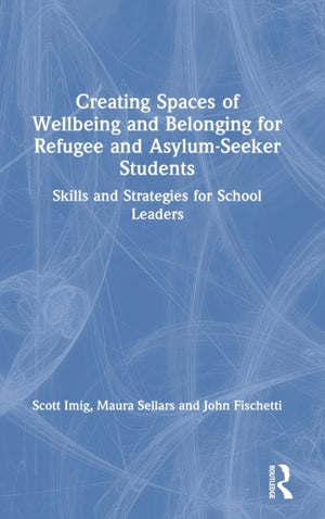 Creating Spaces of Wellbeing and Belonging for Refugee and Asylum-Seeker Students