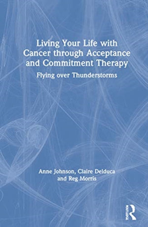 Living Your Life with Cancer through Acceptance and Commitment Therapy