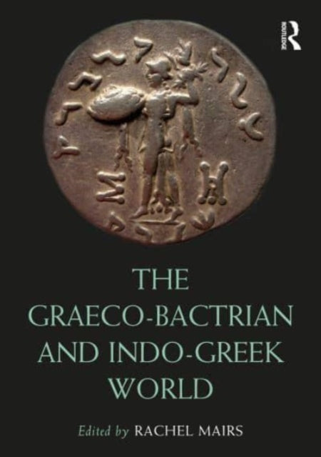 Book cover of: Graeco-Bactrian and Indo-Greek World. By: Rachel Mairs