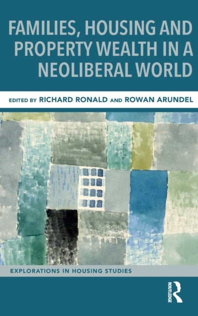 Book cover of: Families, Housing and Property Wealth in a Neoliberal World. By: Richard Ronald