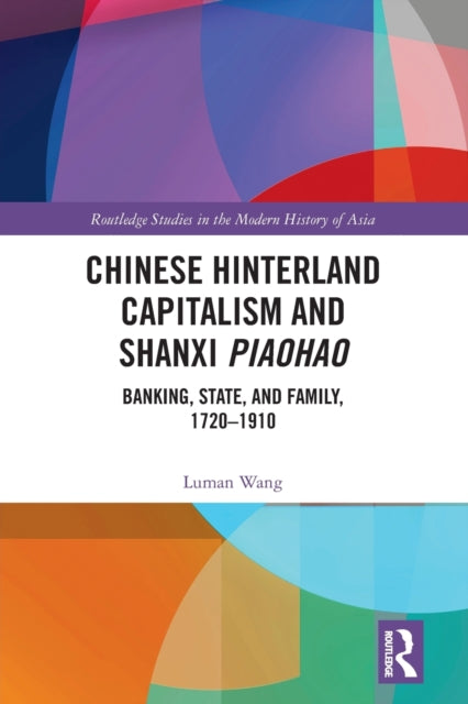 Book cover of: Chinese Hinterland Capitalism and Shanxi Piaohao. By: Luman Wang
