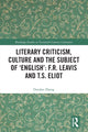 Book cover of: Literary Criticism, Culture and the Subject of 'English': F.R. Leavis and T.S. Eliot. By: Dandan Zhang
