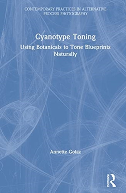 Book cover of: Cyanotype Toning. By: Annette Golaz