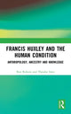 Book cover of: Francis Huxley and the Human Condition. By: Ron Roberts