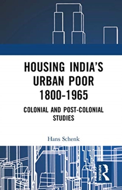 Book cover of: Housing India’s Urban Poor 1800-1965. By: Hans Schenk
